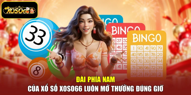 Đài phía Nam của xổ số Xoso66 luôn mở thưởng đúng giờ