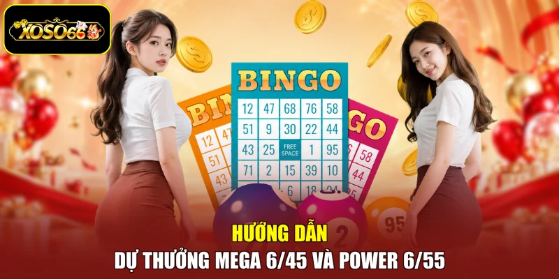 Hướng dẫn dự thưởng Mega 6/45 và Power 6/55
