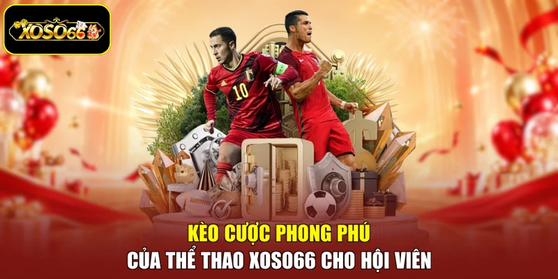 Kèo cược phong phú của thể thao Xoso66 cho hội viên