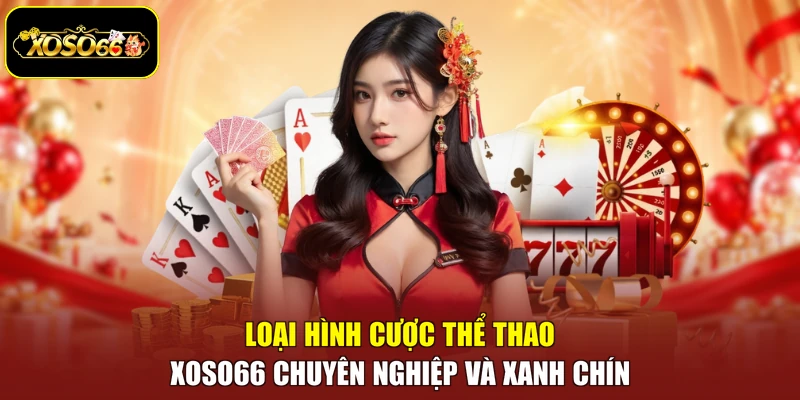 Loại hình cược thể thao Xoso66 chuyên nghiệp và xanh chín