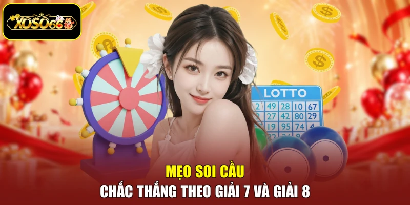 Mẹo soi cầu chắc thắng theo giải 7 và giải 8