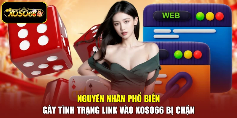 Nguyên nhân phổ biến gây tình trạng link vào Xoso66 bị chặn