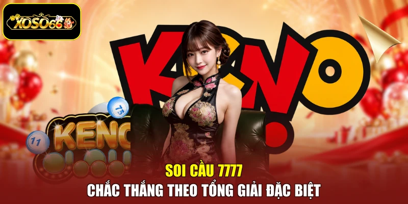 Soi cầu 7777 chắc thắng theo tổng giải đặc biệt