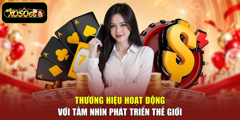 Thương hiệu hoạt động với tầm nhìn phát triển thế giới