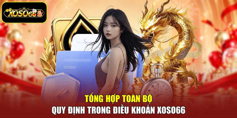 Tổng hợp toàn bộ quy định trong điều khoản Xoso66